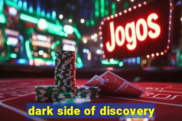 dark side of discovery